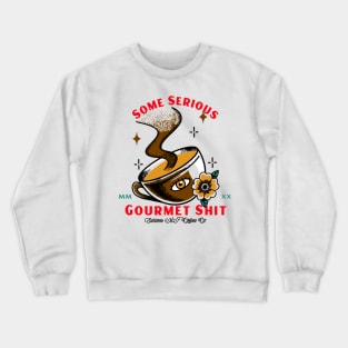 Some Serious Gourmet Shit - Funny Coffee Design Crewneck Sweatshirt